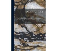 Jacob's Rod: A Translation From The French Of A Rare And Curious Work, A.D. 1693, On The Art Of Finding Springs, Mines And Minerals