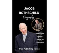 JACON ROTHSCHILD BIOGRAPHY: The Life, Career, Legacy and Life Lessons of a Banker, Financier and Great Philanthropist.