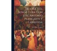 Jacona Y El Señor Cura Don José Antonio Plancarte Y Labastida