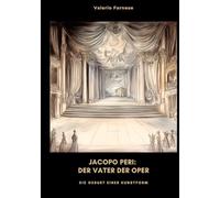 Jacopo Peri: Der Vater der Oper: Die Geburt einer Kunstform