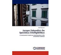 Jacopo Zabarella's De Speciebus Intelligibilibus: A renaissance treatise on intentionality in the aristotelian tradition