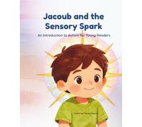 Jacoub and the Sensory Spark: An Introduction to Autism for Young Readers