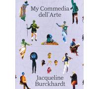 Jacqueline Burckhardt - Jacqueline Burckhardt: My Commedia Dell'arte
