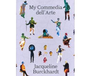 Jacqueline Burckhardt - Jacqueline Burckhardt: My Commedia Dell'arte