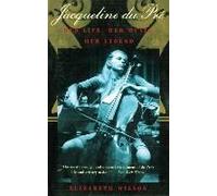 Jacqueline Du Pré: Her Life, Her Music, Her Legend