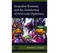 Jacqueline Kennedy and the Architecture of First Lady Diplomacy (America and Global Affairs) - [Version Originale] Inconnu (Auteur)