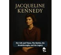 Jacqueline Kennedy: Her Life and Times, The Battles, the Breakthroughs, and the Legacy
