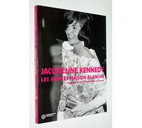 Jacqueline Kennedy : Les Années Maison-Blanche