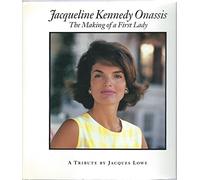 Jacqueline Kennedy Onassis: The Making of a First Lady : A Tribute