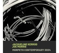 Jacqueline Kerrod, Joe Morris - Morpeth Contemporary 2024