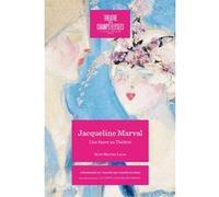 JACQUELINE MARVAL 1866-1932: UNE FAUVE AU THÉÂTRE