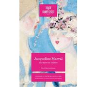 JACQUELINE MARVAL 1866-1932: UNE FAUVE AU THÉÂTRE