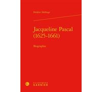 Jacqueline Pascal (1625-1661) Biographie - Frédéric Delforge - Classiques Garnier - relié - Biographie
