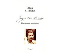 Jacqueline Rivière Une inconnue sans histoire - Alain Rivière - Fayard - broché - Essai