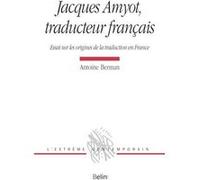 Jacques Amyot, traducteur français: Essai sur les origines de la traduction en France