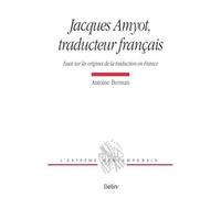 Jacques Amyot, traducteur français: Essai sur les origines de la traduction en France