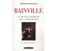 Jacques Bainville, l'intelligence de l'histoire