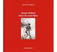Jacques Balmat - Héros du Mont Blanc
