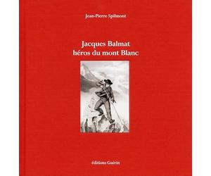 Jacques Balmat - Héros du Mont Blanc