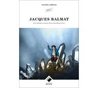 Jacques Balmat - Les Ultimes Traces D'un Chercheur D'or