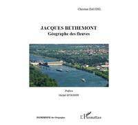 Jacques Bethemont Géographe des fleuves - Christian Daudel - L'harmattan - broché - Essai