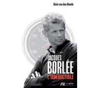 Jacques borlee - l'irreductible L'irréductible - Alain Van Dern Abeele - Luc Pire - broché - Guide