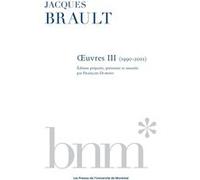 Jacques Brault : oeuvres III (1990-2001) François Dumont (Auteur), Jacques Brault (Auteur)