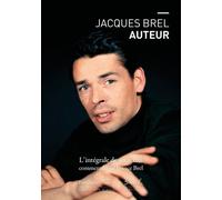 Jacques Brel Auteur - L'intégrale De Ses Textes Commentés Par France Brel