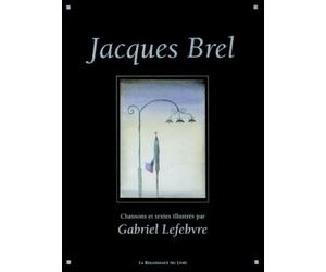 Jacques Brel : chansons, poèmes, textes illustrés