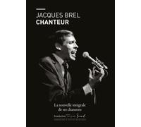 Jacques Brel chanteur: L'intégrale de ses chansons