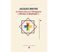 Jacques Breyer . Le Haut-Lieu et l'Octogone, Clef des 8 Béatitudes