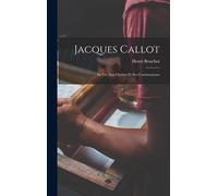 Jacques Callot: Sa Vie, Son Oeuvre Et Ses Continuateurs