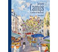 Jacques Camus Le peintre de Mouffetard - Laurent Gaillard - Lelivredart - broché - Beau livre