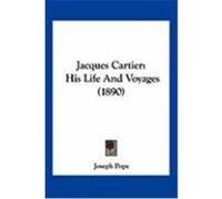 Jacques Cartier: His Life and Voyages (1890) Pope, Joseph (Auteur)