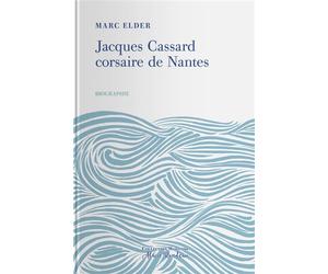 Jacques Cassard, corsaire de Nantes - Marc Elder - Tohu-Bohu Eds - relié - Essai