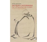 Jacques Castermane ou la sagesse du corps - Zazen et enseignements - René Monami - Almora Eds - broché - Essai
