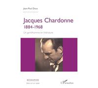 Jean-Paul Dous – Jacques Chardonne 1884-1968 – Un gentilhomme en littérature – Broché