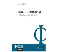 Jean-Paul Dous – Jacques Chardonne : Le Montaigne du XXe siècle – L'Harmattan – Broché