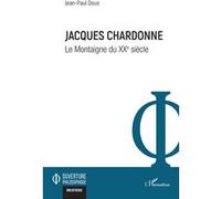 Jean-Paul Dous – Jacques Chardonne : Le Montaigne du XXe siècle – L'Harmattan – Broché