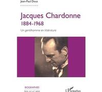 Jean-Paul Dous – Jacques Chardonne 1884-1968 – Un gentilhomme en littérature – Broché