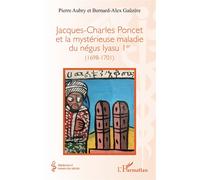 Jacques-Charles Poncet et la mystérieuse maladie du négus Iyasu Ier (1698-1701) - Pierre Aubry - L'harmattan - broché - Guide