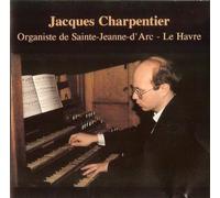 Jacques Charpentier Organiste De Sainte-Jeanne-D'arc - Le Havre : César Franck / Franz Liszt