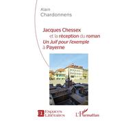 Jacques Chessex et la réception du roman Un juif pour l'exemple à Payerne - Alain Chardonnens - L'harmattan - broché - Essai