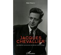 Jacques Chevallier - Les Fidélités Successives Du Dernier Maire D'alger