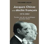 Jacques Chirac et le déclin français, 1974-2002 : Trente ans de vie politique, premier bilan