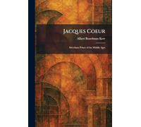 Jacques Coeur: Merchant Prince of the Middle Ages
