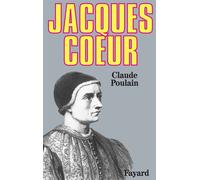 Jacques Coeur - Ou les Rêves concrétisés - Claude Poulain - Fayard - Livre