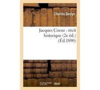 Jacques Coeur : récit historique 2nde édition - Charles Deslys - Hachette Bnf - broché - Livre