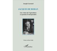 Jacques De Bohan Une vision de l'agriculture La passion d'entreprendre - Joseph Garnotel - L'harmattan - broché - Etude