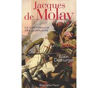 Jacques de Molay: Le crépuscule des templiers